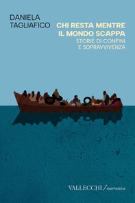 Chi resta mentre il mondo scappa. Storie di confini e sopravvivenza - Librerie.coop