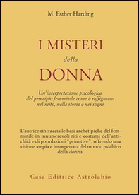 I misteri della donna. Un'interpretazione psicologica del principio femminile come è raffigurato nel mito, nella storia e nei sogni - Librerie.coop I misteri della donna. Un'interpretazione psicologica del principio femminile come è raffigurato nel mito, nella storia e nei sogni - Librerie.coop
