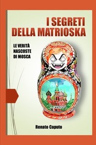 I segreti della matrioska. Le verità nascoste della Russia - Librerie.coop
