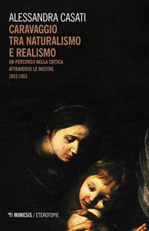 Caravaggio tra naturalismo e realismo. Un percorso nella critica attraverso le mostre (1922-1951) - Librerie.coop Caravaggio tra naturalismo e realismo. Un percorso nella critica attraverso le mostre (1922-1951) - Librerie.coop