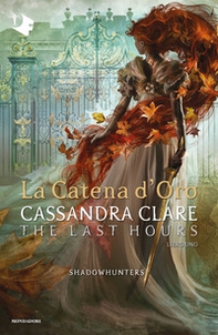 La catena d'oro. Shadowhunters. The last hours - Vol. 1 - Librerie.coop La catena d'oro. Shadowhunters. The last hours - Vol. 1 - Librerie.coop
