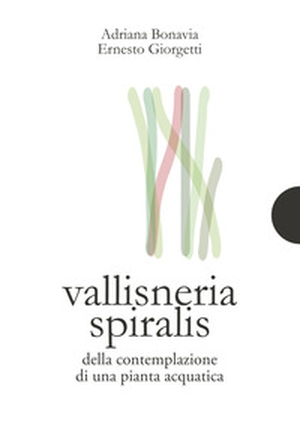Vallisneria spiralis. Della contemplazione di una pianta acquatica - Librerie.coop Vallisneria spiralis. Della contemplazione di una pianta acquatica - Librerie.coop