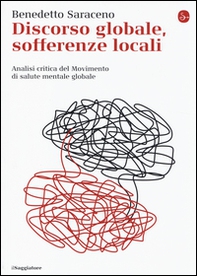 Discorso globale, sofferenze locali. Analisi critica del Movimento di salute mentale globale - Librerie.coop Discorso globale, sofferenze locali. Analisi critica del Movimento di salute mentale globale - Librerie.coop