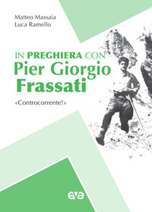 In preghiera con Piergiorgio Frassati. «Controcorrente!» - Librerie.coop In preghiera con Piergiorgio Frassati. «Controcorrente!» - Librerie.coop