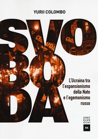 Svoboda. Ucraina fra NATO e Russia dall'indipendenza a oggi - Librerie.coop Svoboda. Ucraina fra NATO e Russia dall'indipendenza a oggi - Librerie.coop