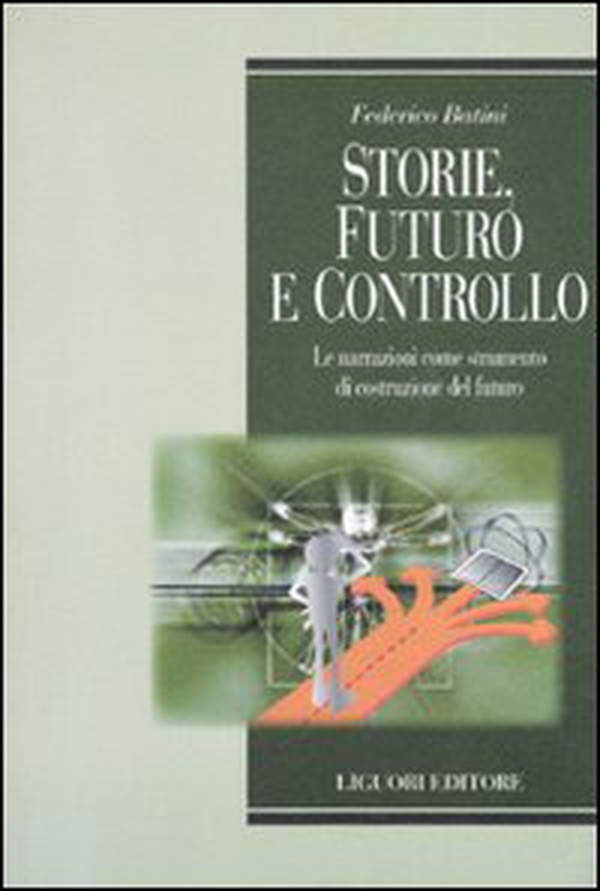 Storie, futuro e controllo. Le narrazioni come strumento di costruzione del futuro - Librerie.coop Storie, futuro e controllo. Le narrazioni come strumento di costruzione del futuro - Librerie.coop