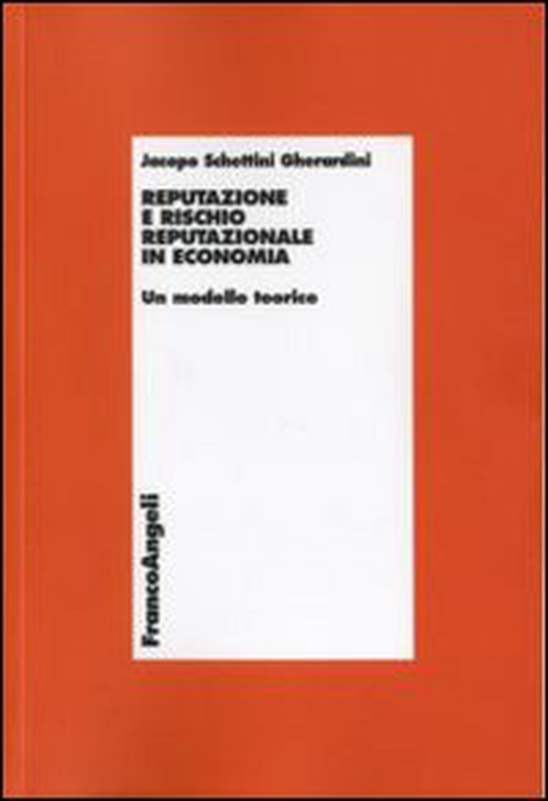 Reputazione e rischio reputazionale in economia. Un modello teorico - Librerie.coop Reputazione e rischio reputazionale in economia. Un modello teorico - Librerie.coop