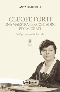 Cleofe Forti. Una maestra per contadini ed emigrati. Dall'Agro romano alle Americhe - Librerie.coop
