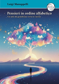 Pensieri in ordine alfabetico. Un atto di gentilezza verso te stesso - Librerie.coop