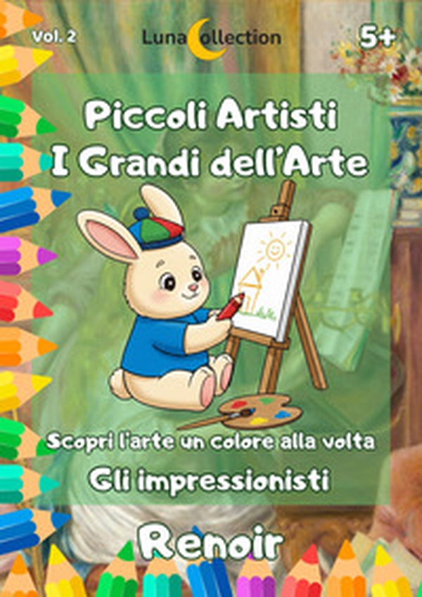 Piccoli artisti. I grandi dell'arte. Scopri l'arte un colore alla volta. Gli impressionisti - Vol. 2 - Librerie.coop