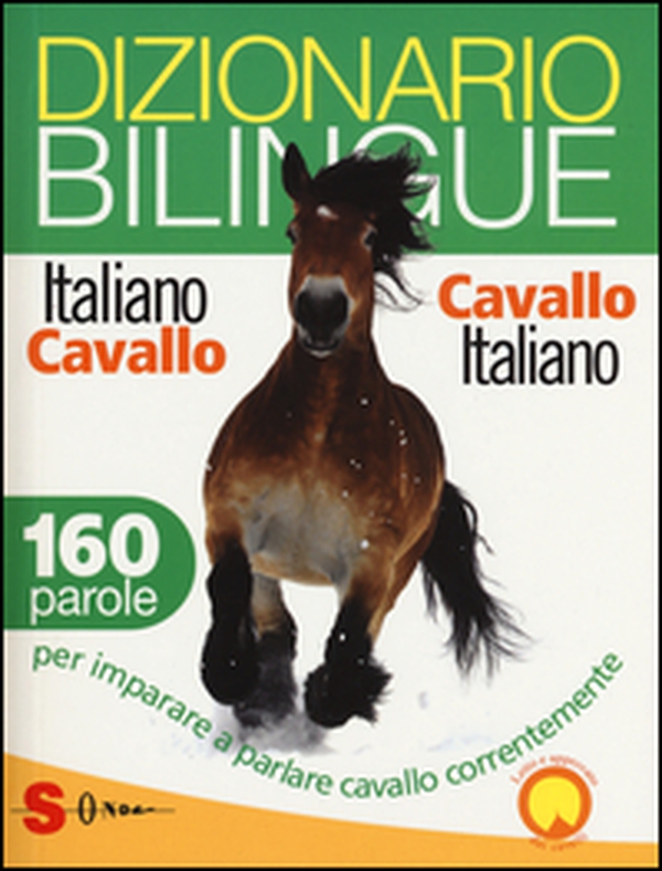 Dizionario bilingue italiano-cavallo, cavallo-italiano. 160 parole per imparare a parlare cavallo correntemente - Librerie.coop Dizionario bilingue italiano-cavallo, cavallo-italiano. 160 parole per imparare a parlare cavallo correntemente - Librerie.coop