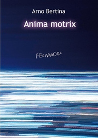 Anima motrix - Librerie.coop Anima motrix - Librerie.coop