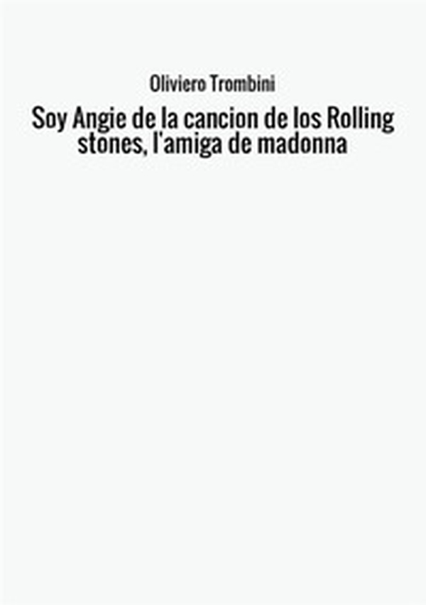 Soy Angie de la cancion de los Rolling Stones, l'amiga de Madonna - Librerie.coop Soy Angie de la cancion de los Rolling Stones, l'amiga de Madonna - Librerie.coop