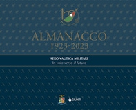 Almanacco 1923-2023. Aeronautica Militare. In volo verso il futuro - Librerie.coop Almanacco 1923-2023. Aeronautica Militare. In volo verso il futuro - Librerie.coop
