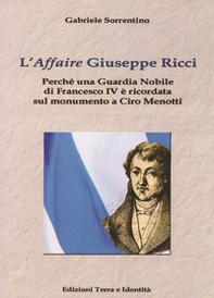 L'«affaire» Giuseppe Ricci. Perché una guardia nobile di Francesco IV è ricordata sul monumento a Ciro Menotti - Librerie.coop