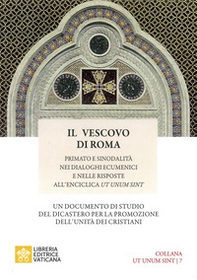 Il vescovo di Roma. Primato e sinodalità nei dialoghi ecumenici e nelle risposte all'Enciclica Ut unum sint - Librerie.coop
