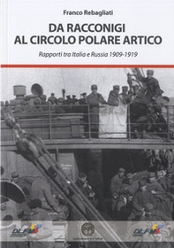 Da Racconigi al Circolo Polare Artico. Rapporti tra Italia e Russia (1909-1919) - Librerie.coop