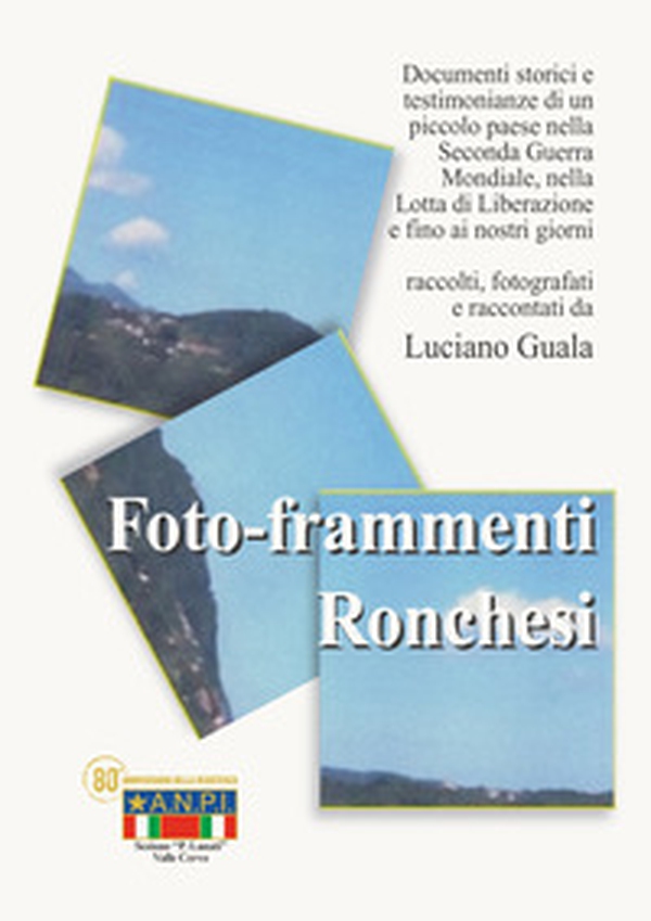 Foto-frammenti ronchesi. La lotta di liberazione. Ronco canavese - Librerie.coop