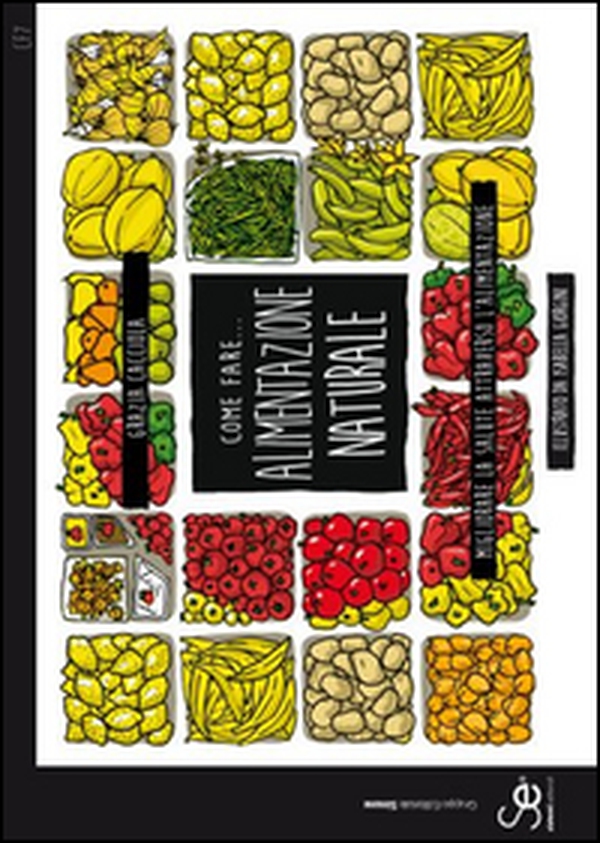 Come fare... Alimentazione naturale. Migliorare la salute attraverso l'alimentazione - Librerie.coop Come fare... Alimentazione naturale. Migliorare la salute attraverso l'alimentazione - Librerie.coop