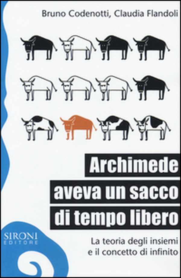 Archimede aveva un sacco di tempo libero. La teoria degli insiemi e il concetto di infinito - Librerie.coop Archimede aveva un sacco di tempo libero. La teoria degli insiemi e il concetto di infinito - Librerie.coop