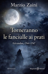 Torneranno le fanciulle ai prati. Gévaudan, 1764-1767 - Librerie.coop