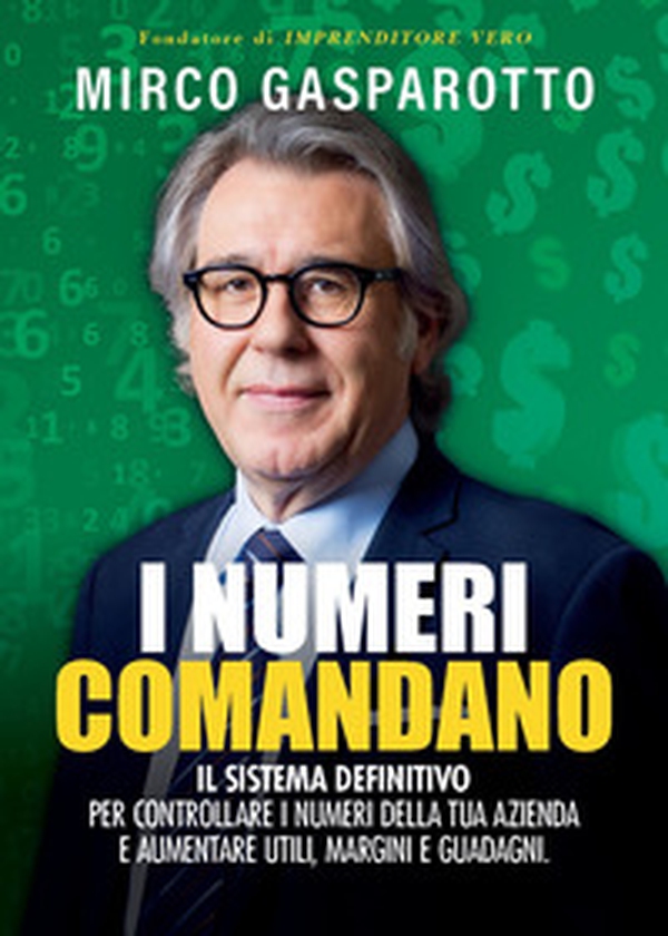 I numeri comandano. Il sistema definitivo per controllare i numeri della tua azienda e aumentare utili, margini e guadagni - Librerie.coop I numeri comandano. Il sistema definitivo per controllare i numeri della tua azienda e aumentare utili, margini e guadagni - Librerie.coop