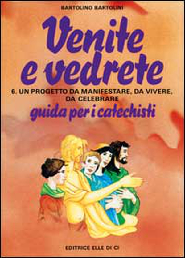 Venite e vedrete. Guida per il catechista - Vol. 6 - Librerie.coop Venite e vedrete. Guida per il catechista - Vol. 6 - Librerie.coop