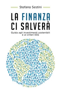 La finanza ci salverà. Guida agli investimenti sostenibili e ai criteri ESG - Librerie.coop