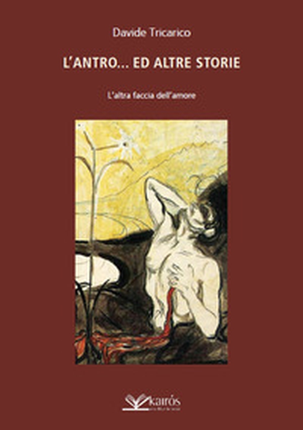 L'antro...ed altre storie. L'altra faccia dell'amore - Librerie.coop L'antro...ed altre storie. L'altra faccia dell'amore - Librerie.coop