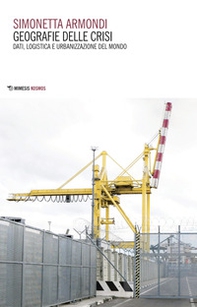 Geografie delle crisi. Dati, logistica e urbanizzazione del mondo - Librerie.coop