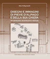 Disegni e immagini di Pieve d'Alpago e della sua chiesa. Tra distruzioni, ricostruzioni e restauri - Librerie.coop Disegni e immagini di Pieve d'Alpago e della sua chiesa. Tra distruzioni, ricostruzioni e restauri - Librerie.coop