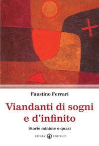 Viandanti di sogni e d'infinito. Storie minime o quasi - Librerie.coop Viandanti di sogni e d'infinito. Storie minime o quasi - Librerie.coop