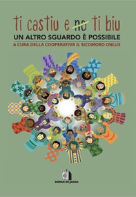 Ti castiu e no ti biu. Un altro sguardo è possibile - Librerie.coop Ti castiu e no ti biu. Un altro sguardo è possibile - Librerie.coop