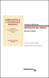 Nostalgia del grigio. 60 anni di BUR. Catalogo illustrato della BUR 1949-1972 - Librerie.coop