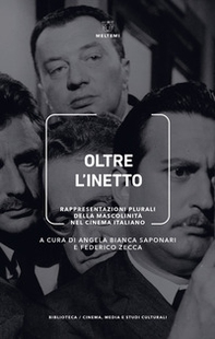 Oltre l'inetto. Rappresentazioni plurali della mascolinità nel cinema italiano - Librerie.coop Oltre l'inetto. Rappresentazioni plurali della mascolinità nel cinema italiano - Librerie.coop