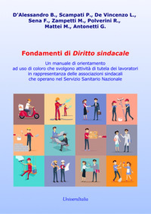 Fondamenti di diritto sindacale. Un manuale di orientamento ad uso di coloro che svolgono attività di tutela dei lavoratori in rappresentanza delle associazioni sindacali che operano nel Servizio Sanitario Nazionale - Librerie.coop
