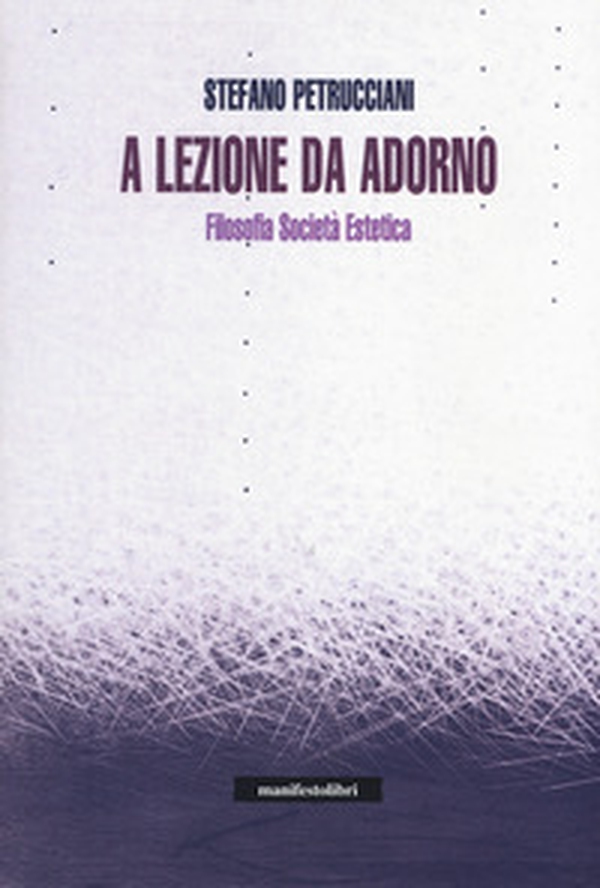 A lezione da Adorno. Filosofia, società, estetica - Librerie.coop A lezione da Adorno. Filosofia, società, estetica - Librerie.coop