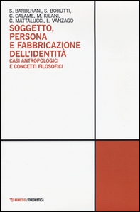 Soggetto, persona e fabbricazione dell'identità. Casi antropologici e concetti filosofici - Librerie.coop Soggetto, persona e fabbricazione dell'identità. Casi antropologici e concetti filosofici - Librerie.coop