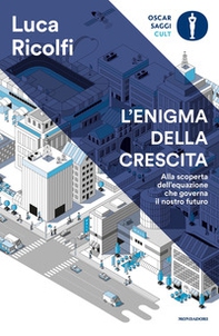 L'enigma della crescita. Alla scoperta dell'equazione che governa il nostro futuro - Librerie.coop L'enigma della crescita. Alla scoperta dell'equazione che governa il nostro futuro - Librerie.coop
