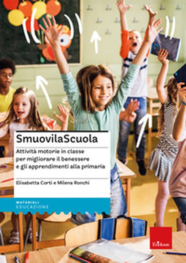 SmuovilaScuola. Attività motorie in classe per migliorare il benessere e gli apprendimenti alla primaria - Librerie.coop SmuovilaScuola. Attività motorie in classe per migliorare il benessere e gli apprendimenti alla primaria - Librerie.coop