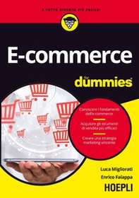 E-commerce for dummies. Conoscere i fondamenti dell'e-commerce. Acquisire gli strumenti di vendita più efficaci. Creare una strategia marketing vincente - Librerie.coop