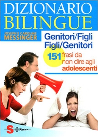 Dizionario bilingue genitori-figli e figli-genitori. 151 frasi da non dire agli adolescenti - Librerie.coop