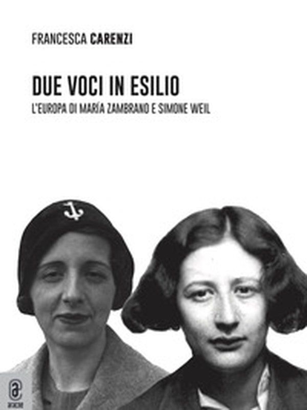 Due voci in esilio. L'Europa di María Zambrano e Simone Weil - Librerie.coop Due voci in esilio. L'Europa di María Zambrano e Simone Weil - Librerie.coop