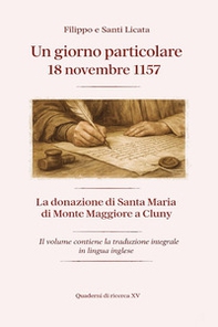 Un giorno particolare: 18 novembre 1157. La donazione di Santa Maria di Monte Maggiore a Cluny. Ediz. italiana e inglese - Librerie.coop