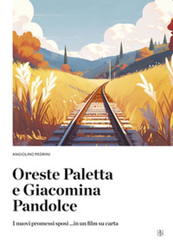 Oreste Paletta e Giacomino Pandolce. I nuovi promessi sposi ... in un film su carta - Librerie.coop Oreste Paletta e Giacomino Pandolce. I nuovi promessi sposi ... in un film su carta - Librerie.coop
