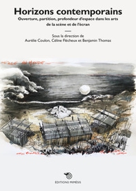 Horizons contemporains. Ouverture, partition, profondeur d'espace dans les arts de la scène et de l'écran - Librerie.coop