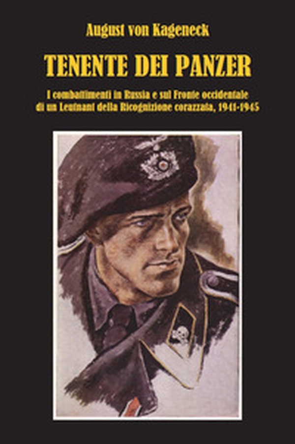 Tenente dei panzer. I combattimenti in Russia e sul fronte occidentale di un Leutnant della Ricognizione corazzata, 1941-1945 - Librerie.coop Tenente dei panzer. I combattimenti in Russia e sul fronte occidentale di un Leutnant della Ricognizione corazzata, 1941-1945 - Librerie.coop