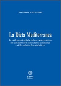 La dieta mediterranea. Le evidenze scientifiche del suo ruolo protettivo nei confronti dell'aterosclerosi coronarica e delle malattie dismetaboliche - Librerie.coop