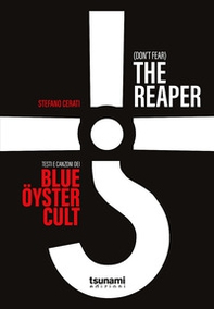 (Don't fear) the reaper. Testi e canzoni dei Blue Öyster Cult - Librerie.coop