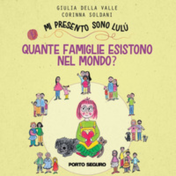 Quante famiglie esistono nel mondo? Mi presento sono Lulù - Librerie.coop Quante famiglie esistono nel mondo? Mi presento sono Lulù - Librerie.coop